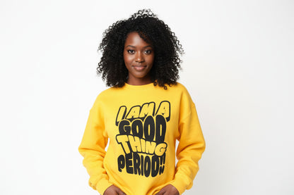 I Am a Good Thing Sweatshirt